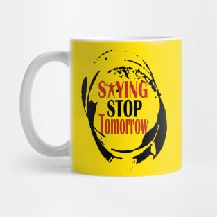 stop saying tomorrow Mug